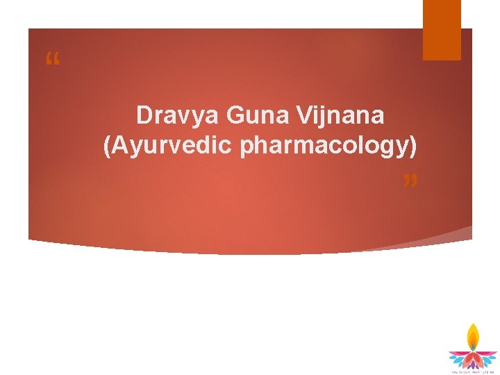 “ Dravya Guna Vijnana (Ayurvedic pharmacology) ” 