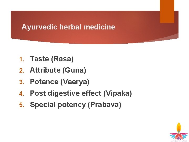 Ayurvedic herbal medicine 1. Taste (Rasa) 2. Attribute (Guna) 3. Potence (Veerya) 4. Post