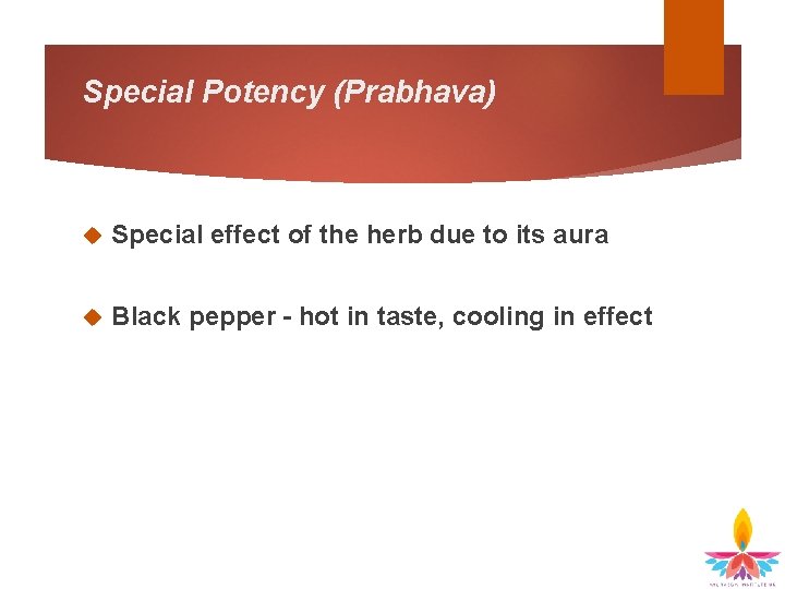 Special Potency (Prabhava) Special effect of the herb due to its aura Black pepper
