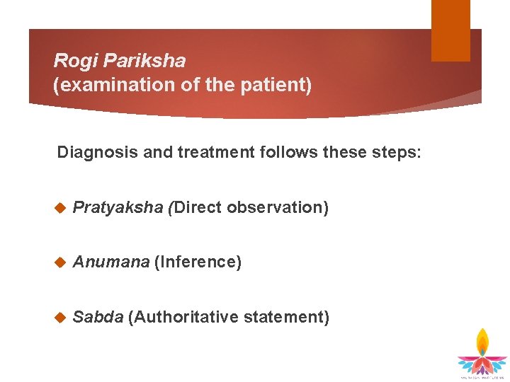 Rogi Pariksha (examination of the patient) Diagnosis and treatment follows these steps: Pratyaksha (Direct