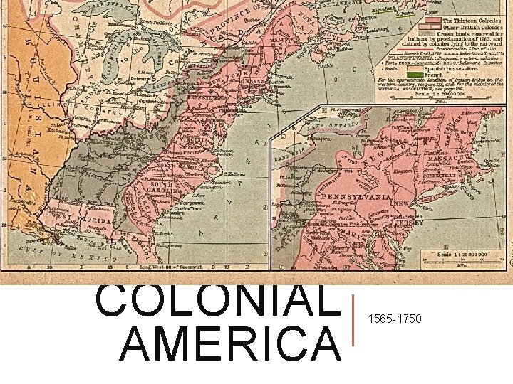 COLONIAL AMERICA 1565 -1750 COLONIAL AMERICA 1565 -1750