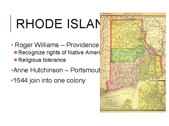 RHODE ISLAND • Roger Williams – Providence Recognize rights of Native Americans Religious tolerance RHODE ISLAND • Roger Williams – Providence Recognize rights of Native Americans Religious tolerance