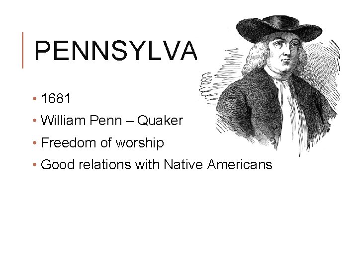 PENNSYLVANIA • 1681 • William Penn – Quaker • Freedom of worship • Good PENNSYLVANIA • 1681 • William Penn – Quaker • Freedom of worship • Good