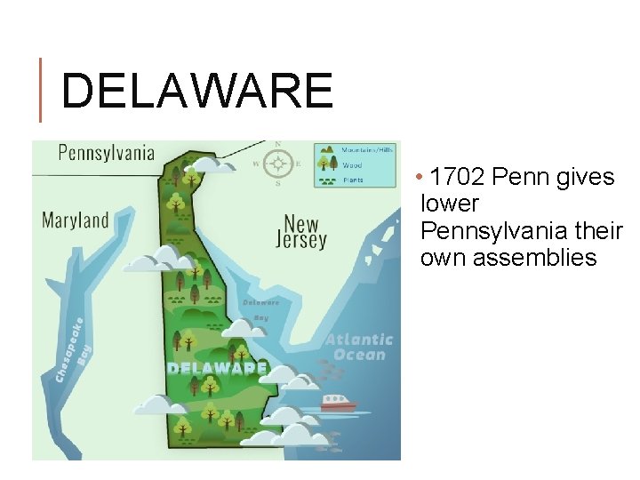 DELAWARE • 1702 Penn gives lower Pennsylvania their own assemblies DELAWARE • 1702 Penn gives lower Pennsylvania their own assemblies