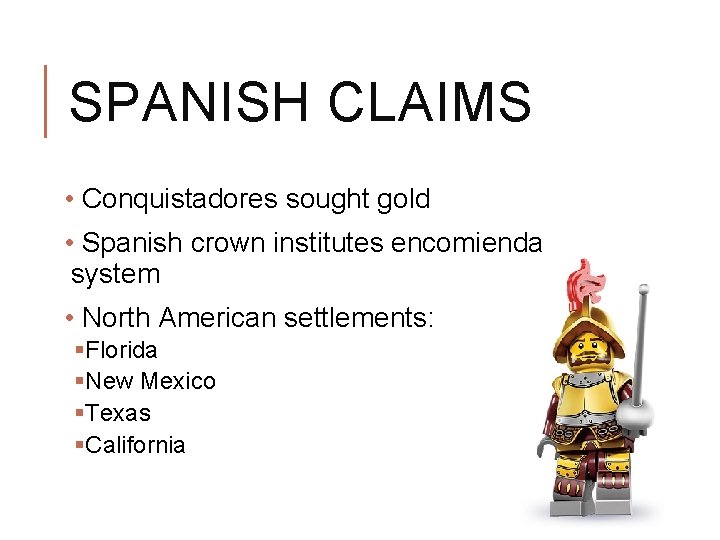 SPANISH CLAIMS • Conquistadores sought gold • Spanish crown institutes encomienda system • North SPANISH CLAIMS • Conquistadores sought gold • Spanish crown institutes encomienda system • North