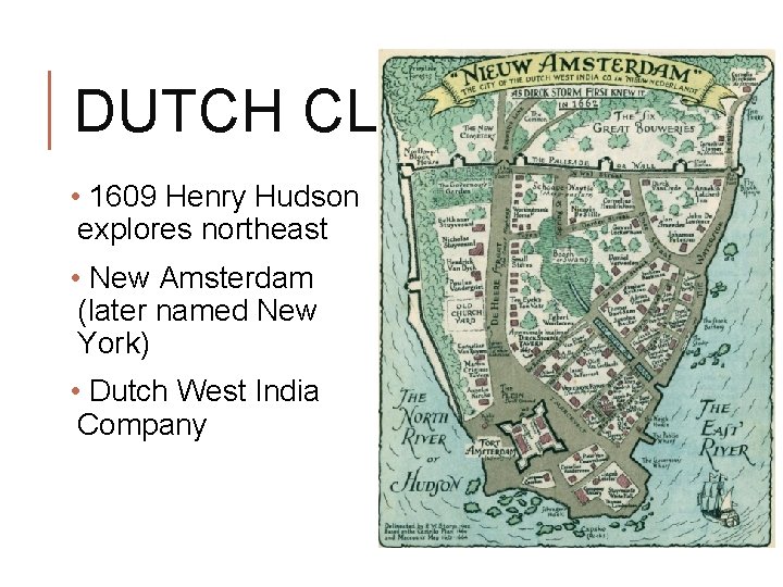 DUTCH CLAIMS • 1609 Henry Hudson explores northeast • New Amsterdam (later named New DUTCH CLAIMS • 1609 Henry Hudson explores northeast • New Amsterdam (later named New
