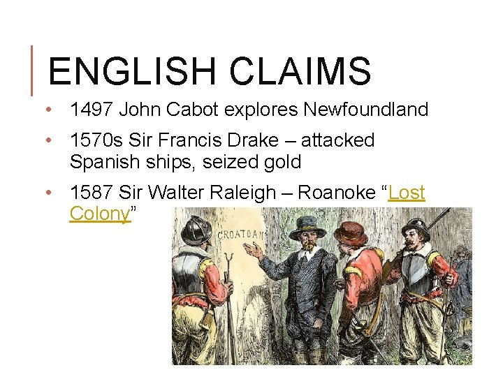 ENGLISH CLAIMS • 1497 John Cabot explores Newfoundland • 1570 s Sir Francis Drake ENGLISH CLAIMS • 1497 John Cabot explores Newfoundland • 1570 s Sir Francis Drake