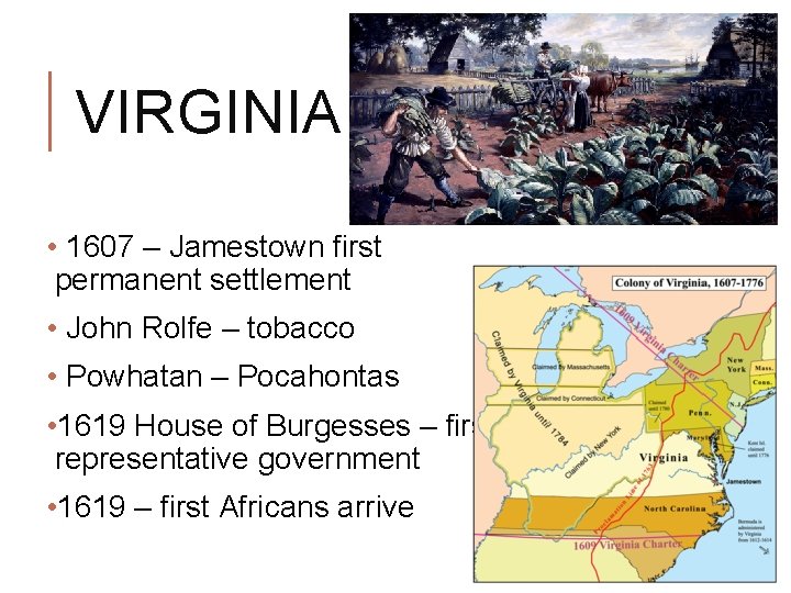 VIRGINIA • 1607 – Jamestown first permanent settlement • John Rolfe – tobacco • VIRGINIA • 1607 – Jamestown first permanent settlement • John Rolfe – tobacco •