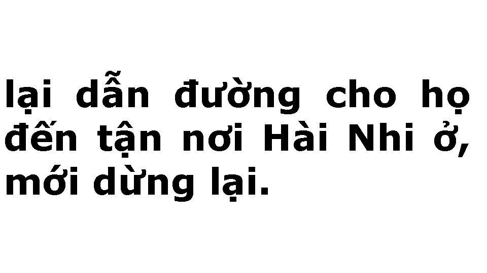 lại dẫn đường cho họ đến tận nơi Hài Nhi ở, mới dừng lại.