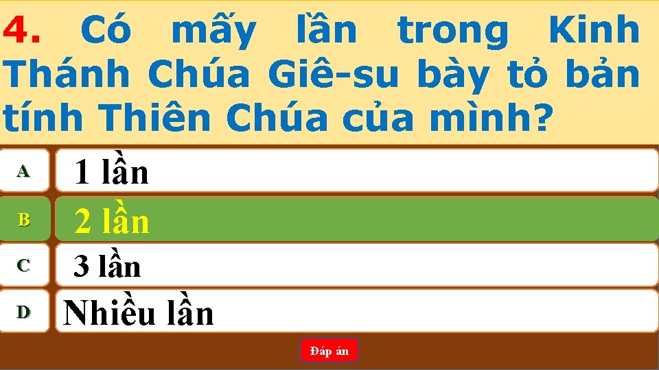 4. Có mấy lần trong Kinh Thánh Chúa Giê-su bày tỏ bản tính Thiên