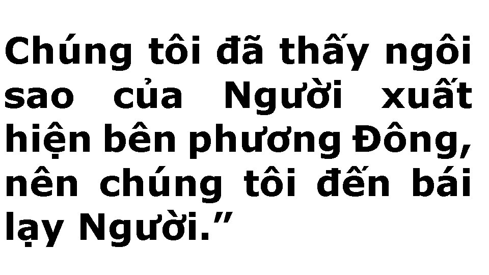 Chúng tôi đã thấy ngôi sao của Người xuất hiện bên phương Đông, nên