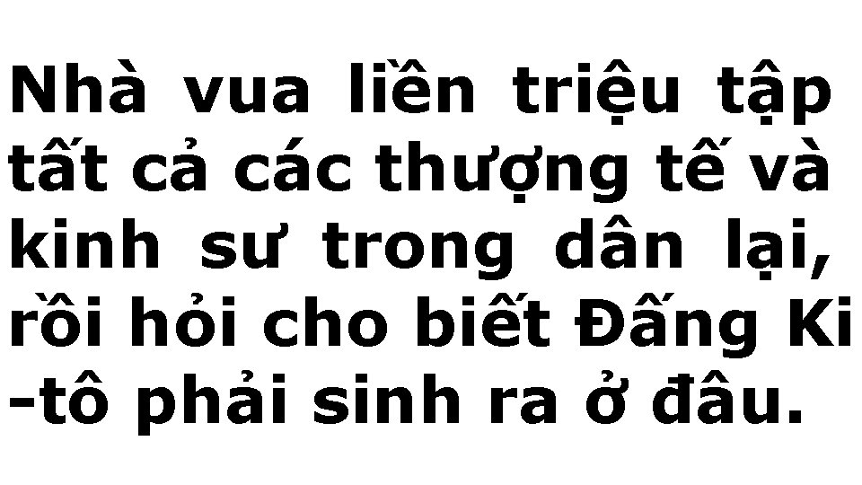 Nhà vua liền triệu tập tất cả các thượng tế và kinh sư trong