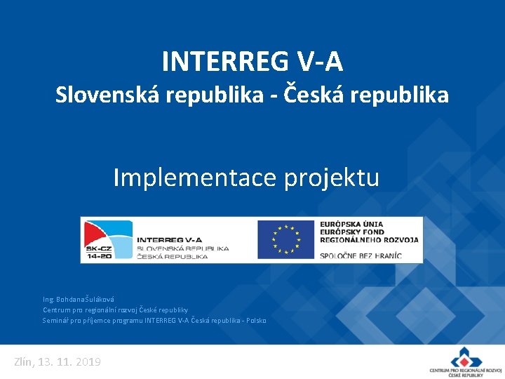 INTERREG V-A Slovenská republika - Česká republika Implementace projektu Ing. Bohdana Šuláková Centrum pro