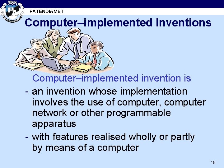 PATENDIAMET Computer–implemented Inventions Computer–implemented invention is - an invention whose implementation involves the use