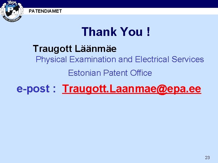 PATENDIAMET Thank You ! Traugott Läänmäe Physical Examination and Electrical Services Estonian Patent Office