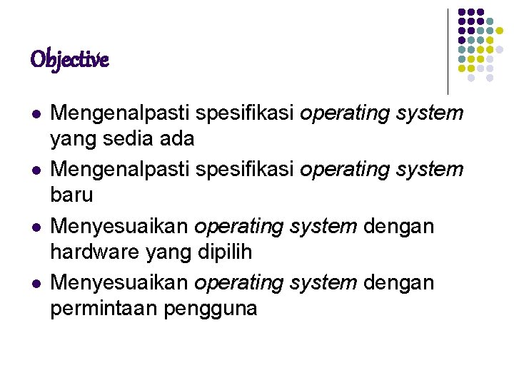 Objective l l Mengenalpasti spesifikasi operating system yang sedia ada Mengenalpasti spesifikasi operating system