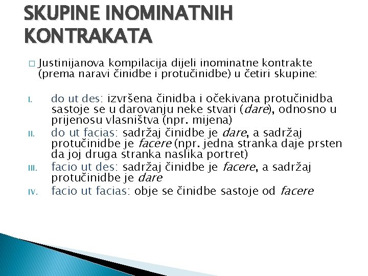 SKUPINE INOMINATNIH KONTRAKATA � I. III. IV. Justinijanova kompilacija dijeli inominatne kontrakte (prema naravi