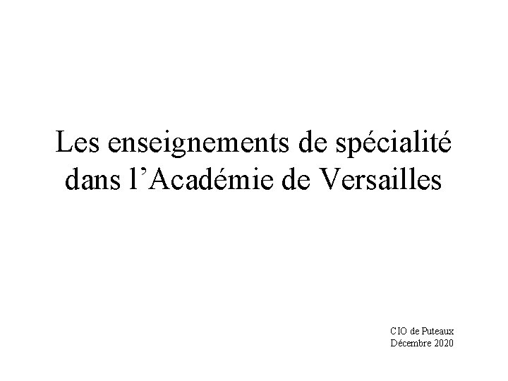 Les enseignements de spécialité dans l’Académie de Versailles CIO de Puteaux Décembre 2020 