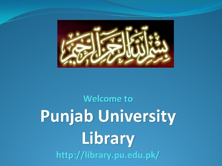 Welcome to Punjab University Library http: //library. pu. edu. pk/ 