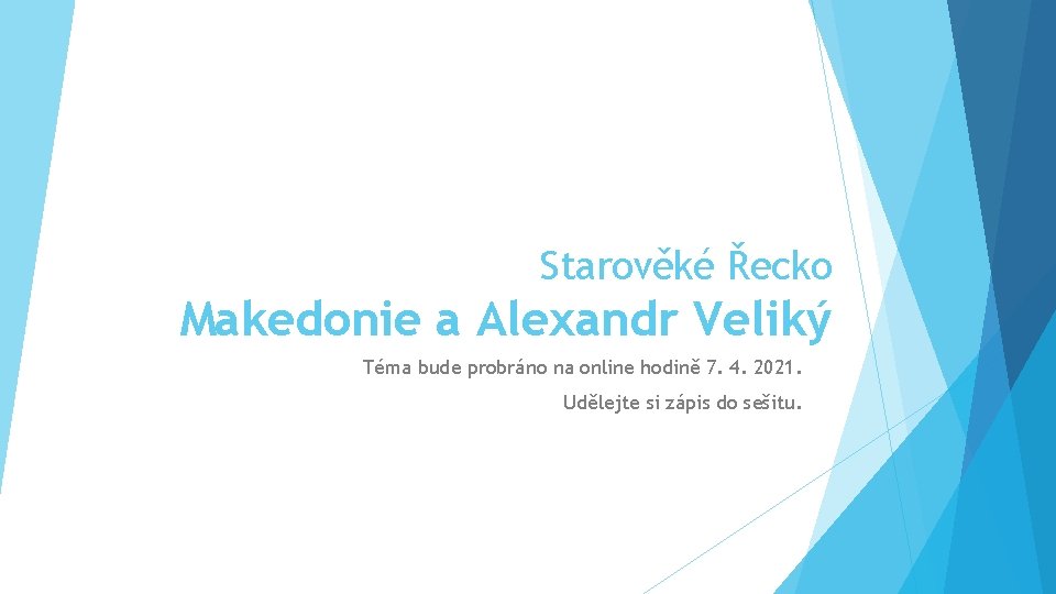 Starověké Řecko Makedonie a Alexandr Veliký Téma bude probráno na online hodině 7. 4.