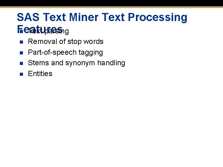 SAS Text Miner Text Processing Features n Text parsing n n Removal of stop