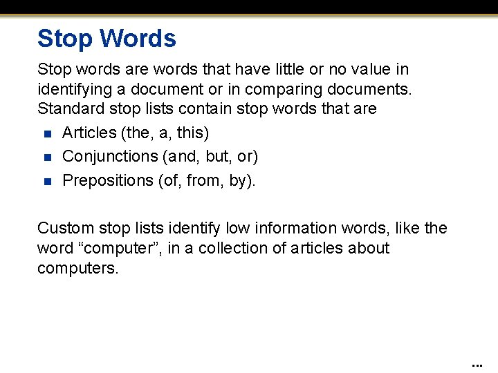 Stop Words Stop words are words that have little or no value in identifying