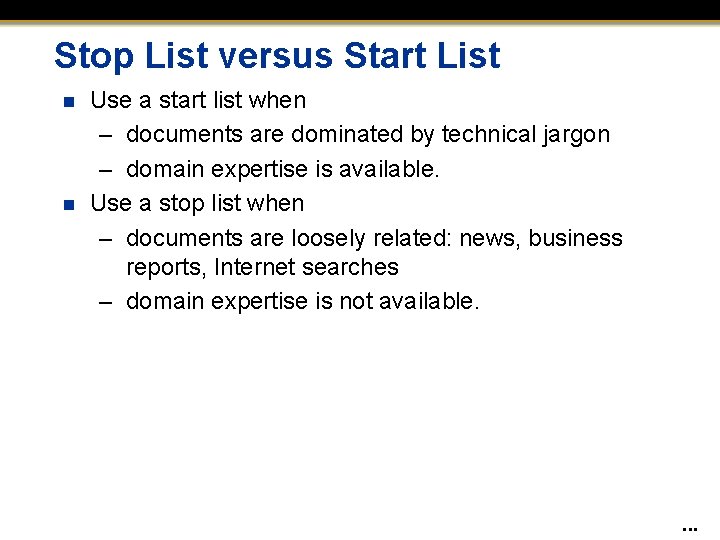 Stop List versus Start List n n Use a start list when – documents