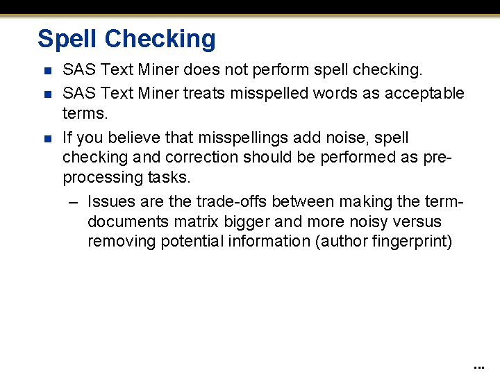 Spell Checking n n n SAS Text Miner does not perform spell checking. SAS