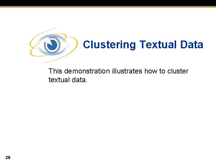 Clustering Textual Data This demonstration illustrates how to cluster textual data. 29 