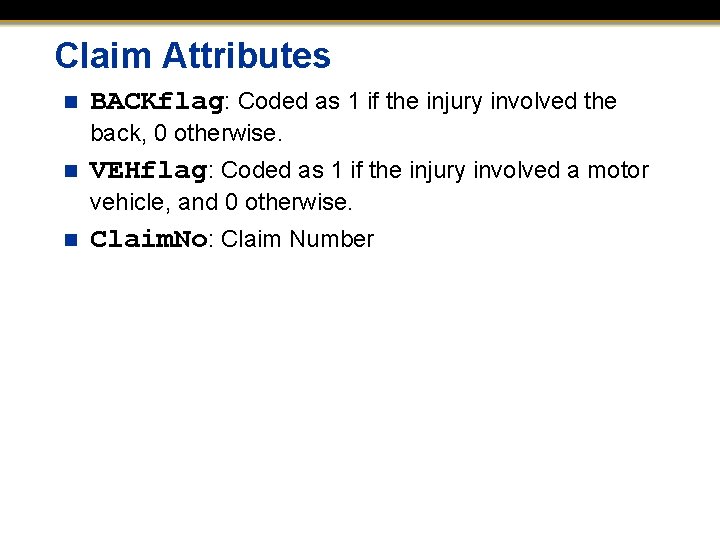 Claim Attributes n BACKflag: Coded as 1 if the injury involved the back, 0