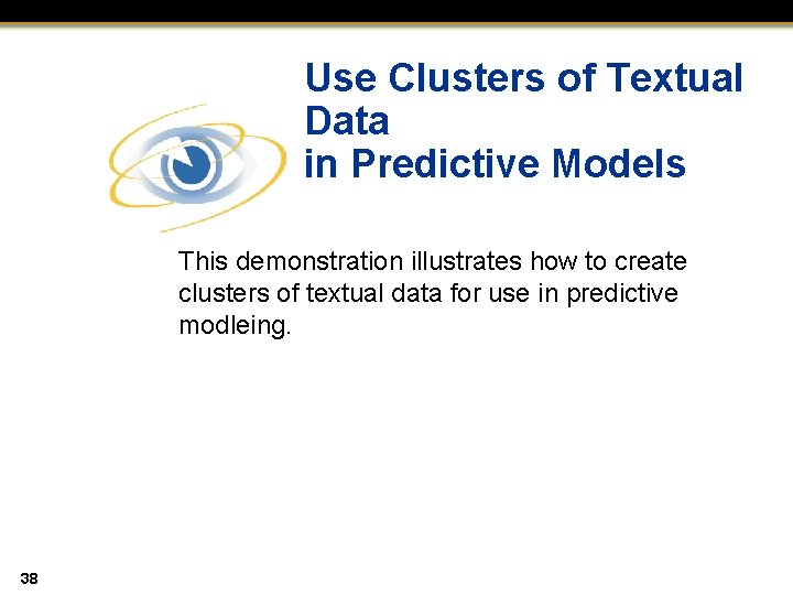 Use Clusters of Textual Data in Predictive Models This demonstration illustrates how to create