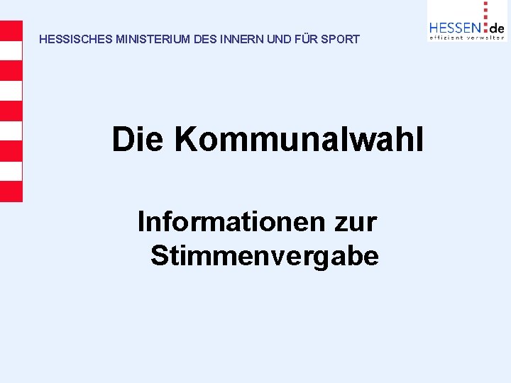 HESSISCHES MINISTERIUM DES INNERN UND FÜR SPORT Die Kommunalwahl Informationen zur Stimmenvergabe 