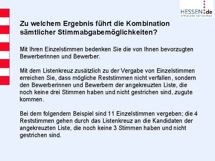 Zu welchem Ergebnis führt die Kombination sämtlicher Stimmabgabemöglichkeiten? Mit Ihren Einzelstimmen bedenken Sie die