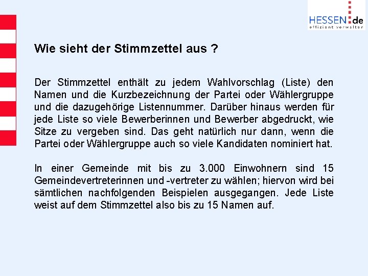 Wie sieht der Stimmzettel aus ? Der Stimmzettel enthält zu jedem Wahlvorschlag (Liste) den