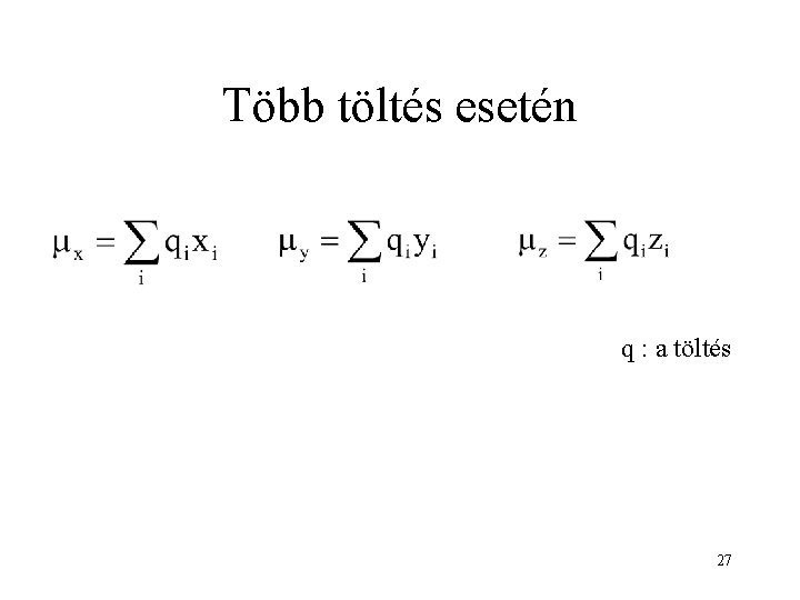 Több töltés esetén q : a töltés 27 