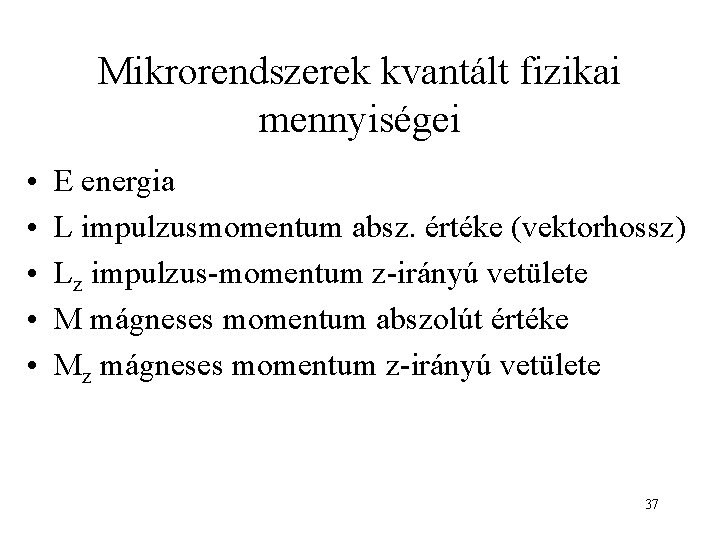 Mikrorendszerek kvantált fizikai mennyiségei • • • E energia L impulzusmomentum absz. értéke (vektorhossz)