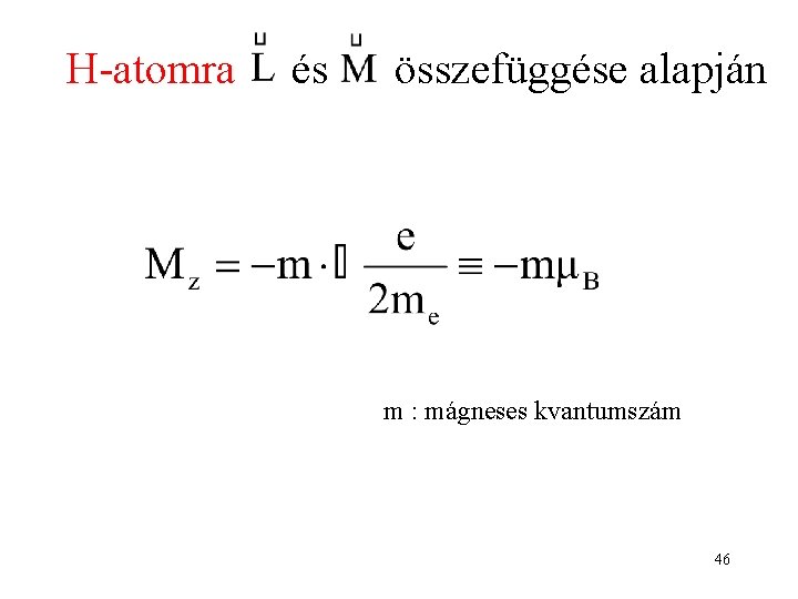 H-atomra és összefüggése alapján m : mágneses kvantumszám 46 