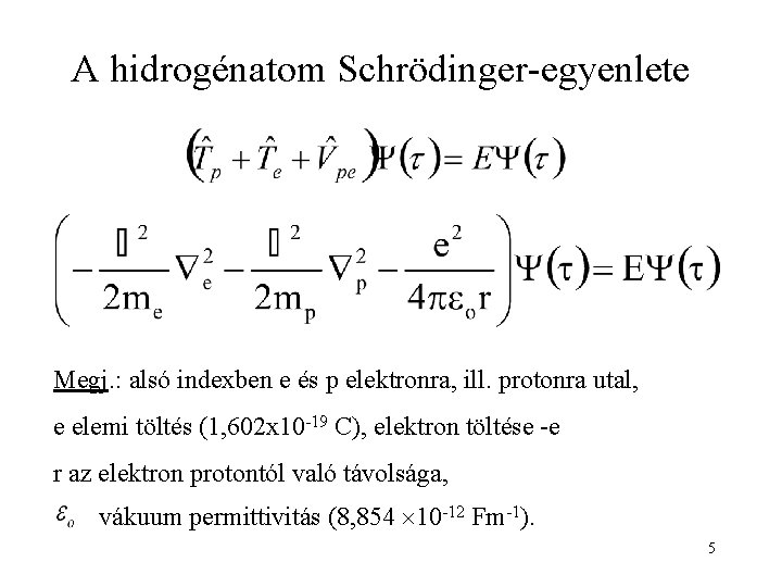 A hidrogénatom Schrödinger-egyenlete Megj. : alsó indexben e és p elektronra, ill. protonra utal,