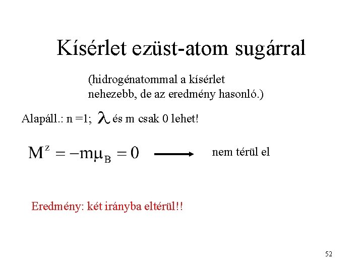 Kísérlet ezüst-atom sugárral (hidrogénatommal a kísérlet nehezebb, de az eredmény hasonló. ) Alapáll. :