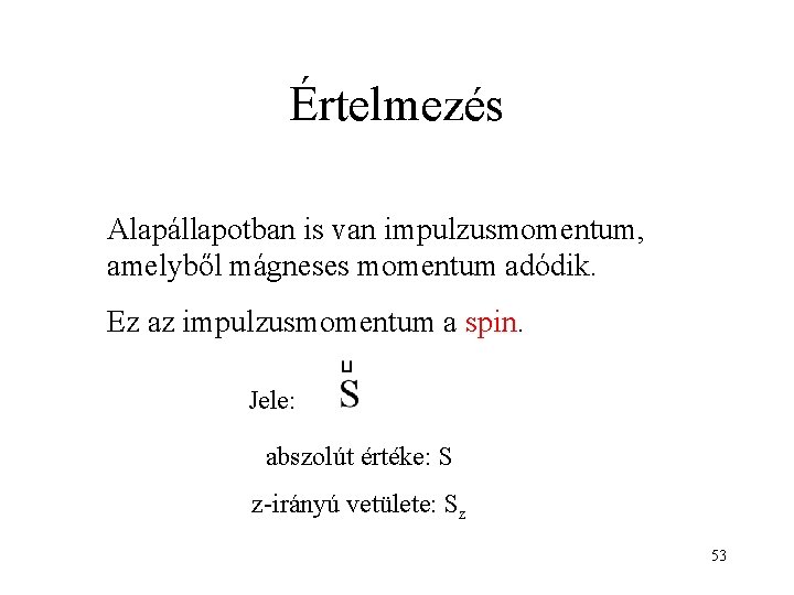 Értelmezés Alapállapotban is van impulzusmomentum, amelyből mágneses momentum adódik. Ez az impulzusmomentum a spin.