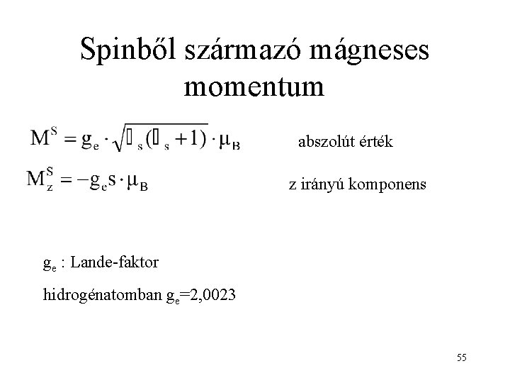 Spinből származó mágneses momentum abszolút érték z irányú komponens ge : Lande-faktor hidrogénatomban ge=2,