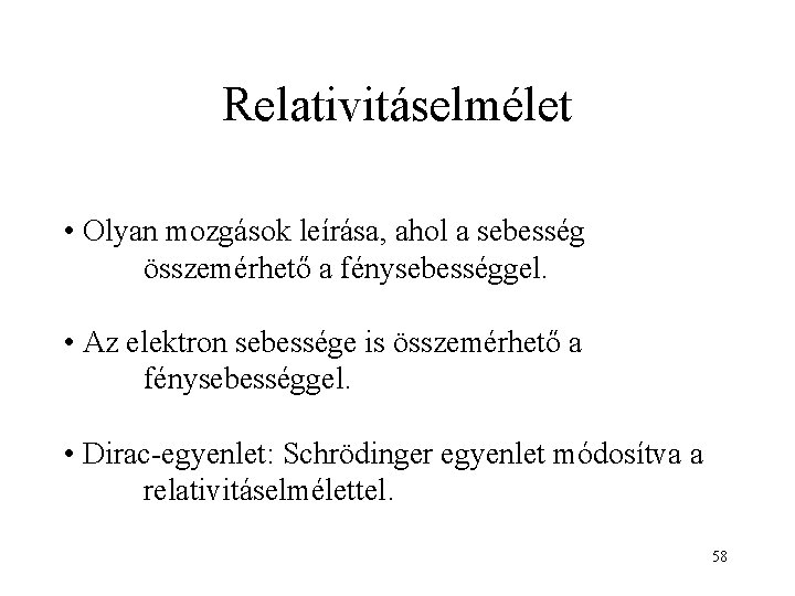 Relativitáselmélet • Olyan mozgások leírása, ahol a sebesség összemérhető a fénysebességgel. • Az elektron