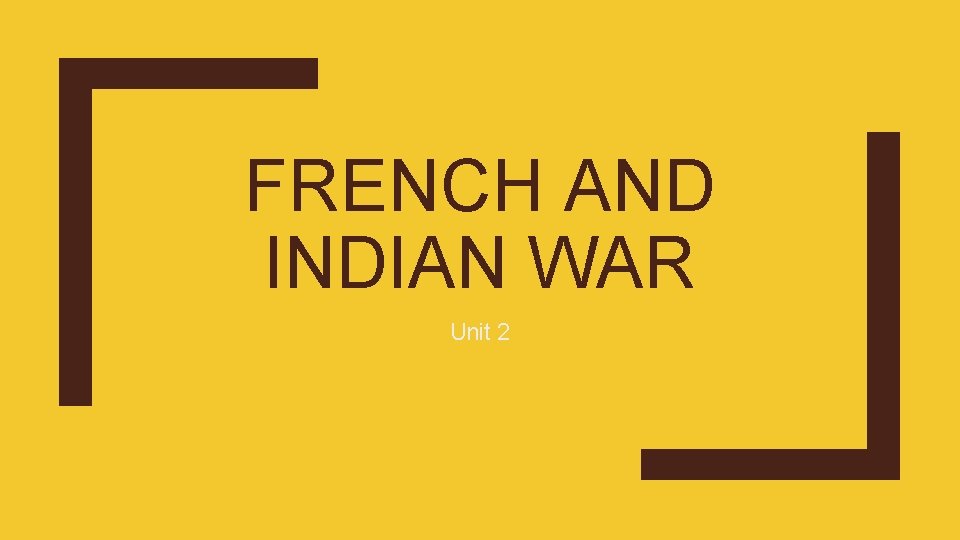 FRENCH AND INDIAN WAR Unit 2 