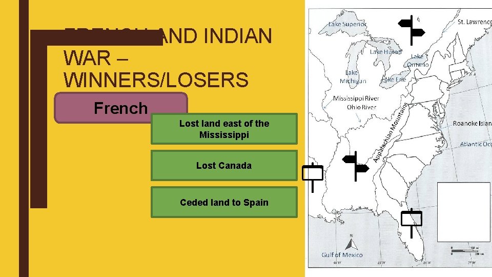 FRENCH AND INDIAN WAR – WINNERS/LOSERS French Lost land east of the Mississippi Lost