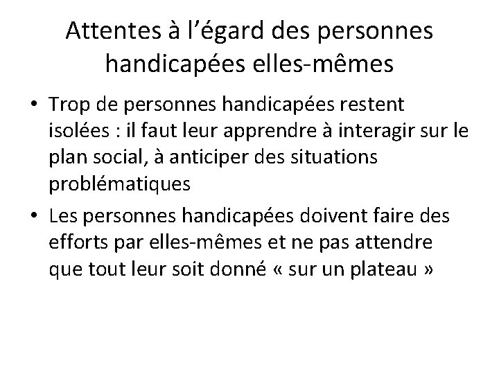 Attentes à l’égard des personnes handicapées elles-mêmes • Trop de personnes handicapées restent isolées