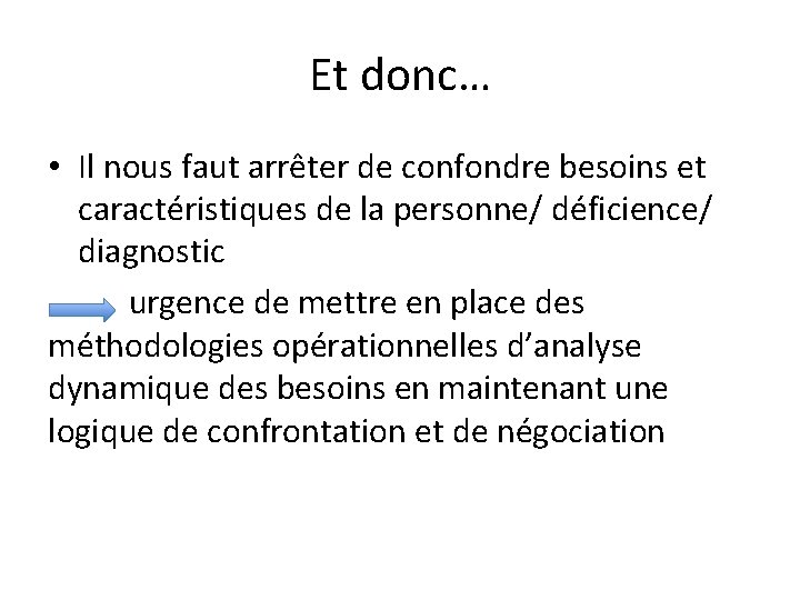 Et donc… • Il nous faut arrêter de confondre besoins et caractéristiques de la