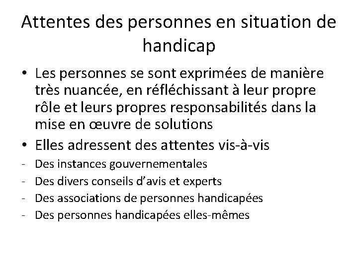 Attentes des personnes en situation de handicap • Les personnes se sont exprimées de