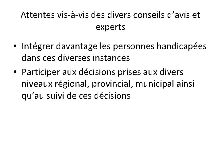 Attentes vis-à-vis des divers conseils d’avis et experts • Intégrer davantage les personnes handicapées