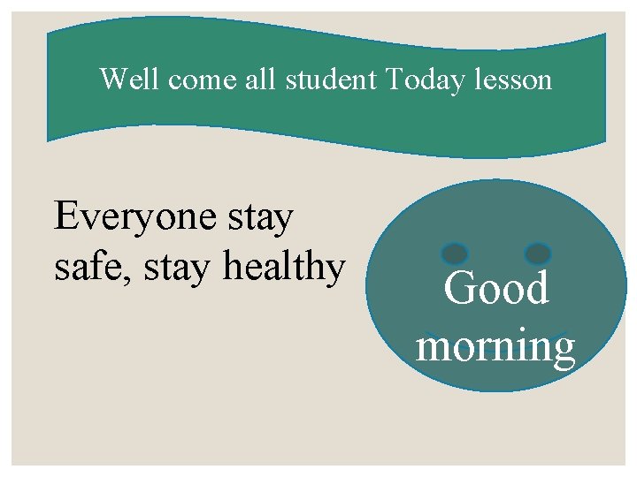 Well come all student Today lesson Everyone stay safe, stay healthy Good morning 