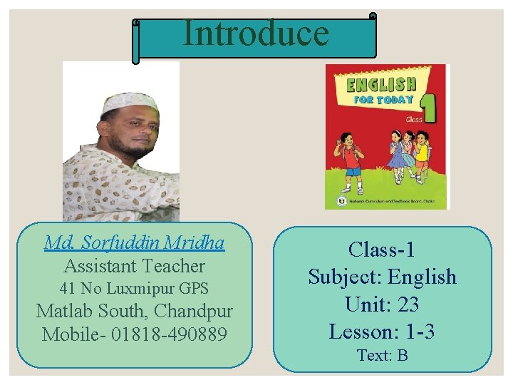 Introduce Md. Sorfuddin Mridha Assistant Teacher 41 No Luxmipur GPS Matlab South, Chandpur Mobile-